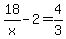 18%2Fx-2=4%2F3