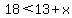 18%3C13%2Bx