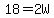 18=2W