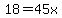 18=45x
