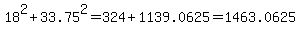 18%5E2%2B33.75%5E2=324%2B1139.0625=1463.0625