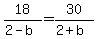 18+%2F+%282+-+b%29+=+30+%2F+%282+%2B+b%29