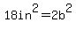 18+in%5E2+=+2b%5E2
