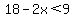 18-2x%3C9