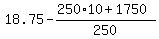 18.75+-+%28250%2A10+%2B+1750%29%2F250
