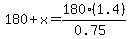 180%2Bx=180%2A%281.4%29%2F%280.75%29