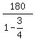 180%2F%281-3%2F4%29