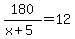 180%2F%28x%2B5%29=12