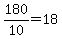 180%2F10=18