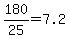 180%2F25=7.2