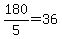 180%2F5=36