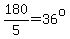 180%2F5+=+36%5Eo