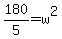 180%2F5+=+w%5E2