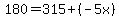 180=315%2B%28-5x%29