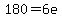180=6e