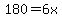 180=6x