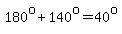 180%5Eo%2B140%5Eo=40%5Eo