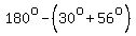 180%5Eo+-+%2830%5Eo+%2B+56%5Eo%29