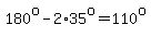 180%5Eo+-+2%2A35%5Eo+=+110%5Eo