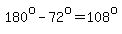 180%5Eo+-+72%5Eo+=+108%5Eo