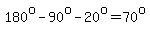 180%5Eo+-+90%5Eo+-+20%5Eo+=+70%5Eo