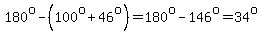 180%5Eo-%28100%5Eo%2B46%5Eo%29=180%5Eo-146%5Eo=34%5Eo