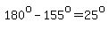180%5Eo-155%5Eo=25%5Eo