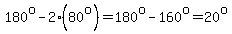 180%5Eo-2%2880%5Eo%29=180%5Eo-160%5Eo=20%5Eo