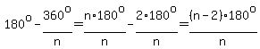 180%5Eo-360%5Eo%2Fn=n%2A180%5Eo%2Fn-2%2A180%5Eo%2Fn=%28n-2%29180%5Eo%2Fn