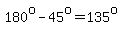 180%5Eo-45%5Eo=+135%5Eo