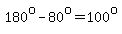 180%5Eo-80%5Eo=100%5Eo