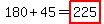 180+%2B+45+=+highlight%28225%29