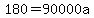 180+=+90000a