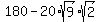 180+-+20%2Asqrt%289%29%2Asqrt%282%29