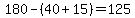 180-%2840%2B15%29=125