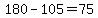 180-105=75