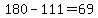 180-111=69