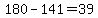180-141=39
