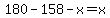 180-158-x=x