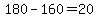 180-160=20