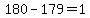 180-179=1