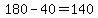 180-40=140