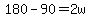 180-90=2w