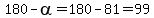 180-alpha=180-81=99