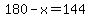 180-x=144