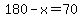 180-x=70
