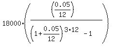 18000%2A%28%28%280.05%2F12%29%29%2F%28%281%2B0.05%2F12%29%5E%283%2A12%29-1%29%29%29