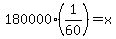 180000%281%2F60%29=x