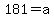 181=a