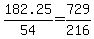 182.25%2F54=729%2F216